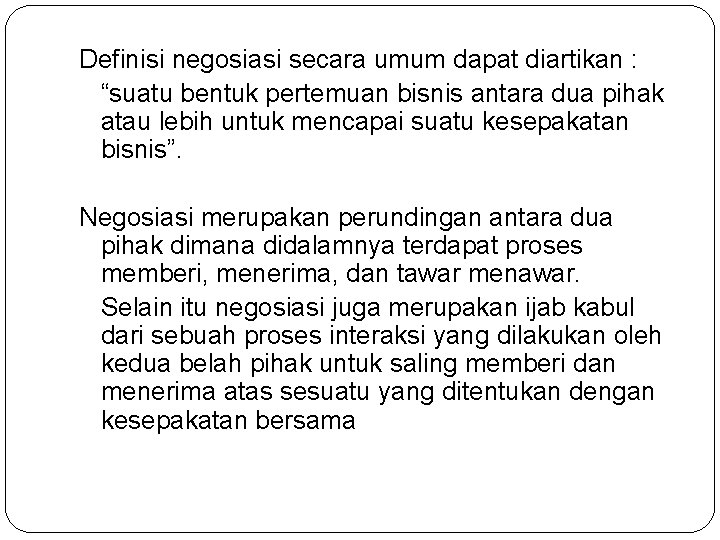 Definisi negosiasi secara umum dapat diartikan : “suatu bentuk pertemuan bisnis antara dua pihak