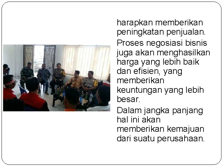 harapkan memberikan peningkatan penjualan. Proses negosiasi bisnis juga akan menghasilkan harga yang lebih baik