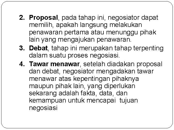 2. Proposal, pada tahap ini, negosiator dapat memilih, apakah langsung melakukan penawaran pertama atau