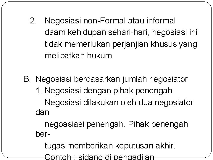 2. Negosiasi non-Formal atau informal daam kehidupan sehari-hari, negosiasi ini tidak memerlukan perjanjian khusus