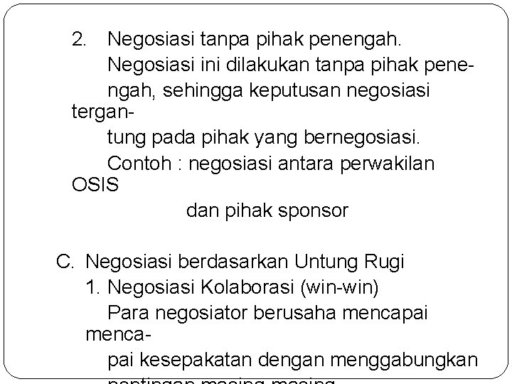 2. Negosiasi tanpa pihak penengah. Negosiasi ini dilakukan tanpa pihak penengah, sehingga keputusan negosiasi