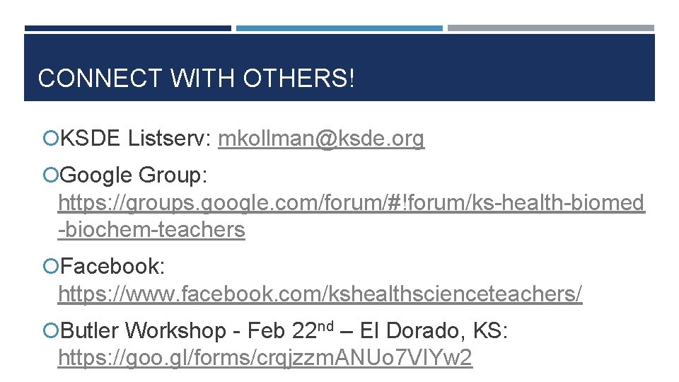CONNECT WITH OTHERS! KSDE Listserv: mkollman@ksde. org Google Group: https: //groups. google. com/forum/#!forum/ks-health-biomed -biochem-teachers