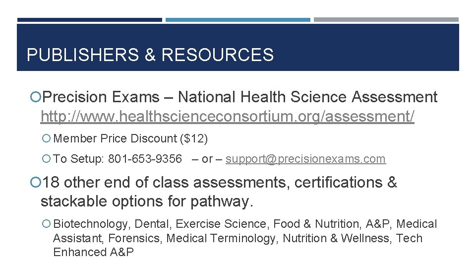 PUBLISHERS & RESOURCES Precision Exams – National Health Science Assessment http: //www. healthscienceconsortium. org/assessment/