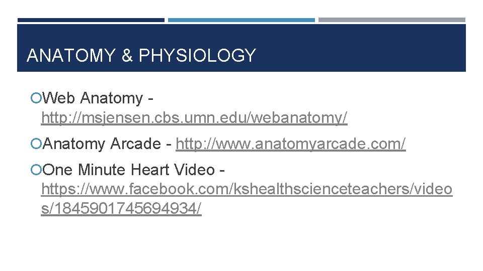 ANATOMY & PHYSIOLOGY Web Anatomy - http: //msjensen. cbs. umn. edu/webanatomy/ Anatomy Arcade -
