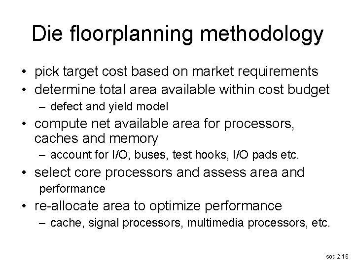 Die floorplanning methodology • pick target cost based on market requirements • determine total