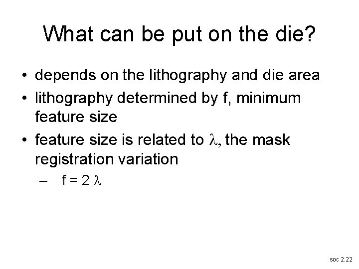 What can be put on the die? • depends on the lithography and die