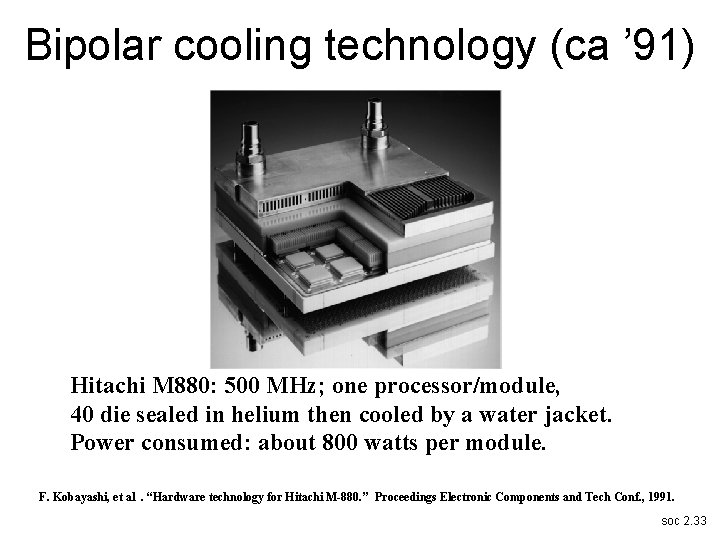 Bipolar cooling technology (ca ’ 91) Hitachi M 880: 500 MHz; one processor/module, 40