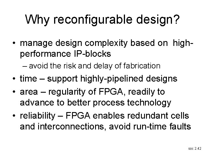 Why reconfigurable design? • manage design complexity based on highperformance IP-blocks – avoid the