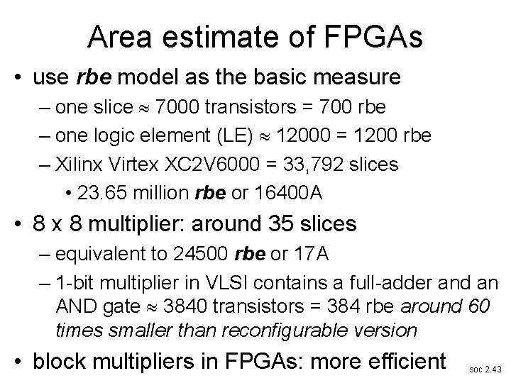 Area estimate of FPGAs • use rbe model as the basic measure – one