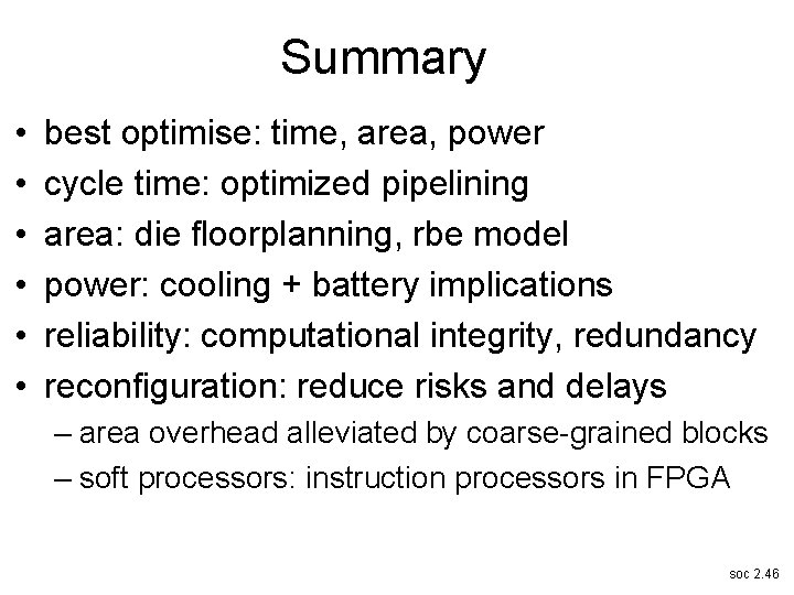 Summary • • • best optimise: time, area, power cycle time: optimized pipelining area: