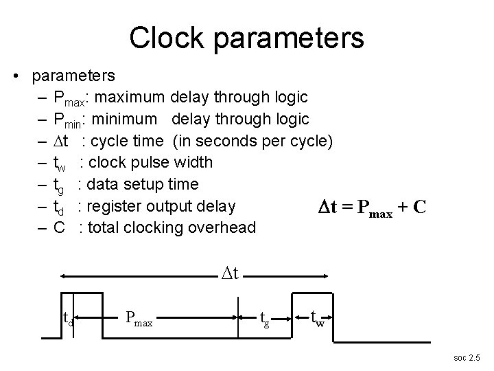 Clock parameters • parameters – Pmax: maximum delay through logic – Pmin: minimum delay