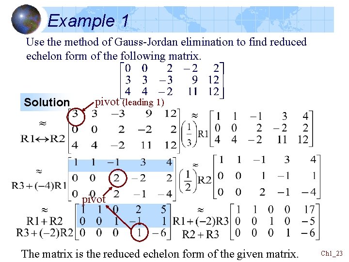 Example 1 Use the method of Gauss-Jordan elimination to find reduced echelon form of