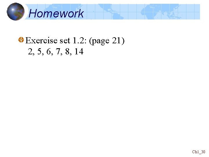 Homework Exercise set 1. 2: (page 21) 2, 5, 6, 7, 8, 14 Ch