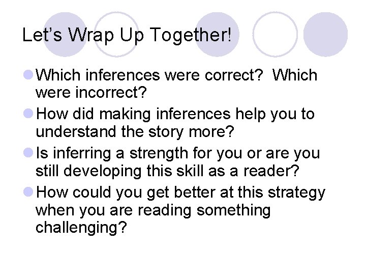 Let’s Wrap Up Together! l Which inferences were correct? Which were incorrect? l How