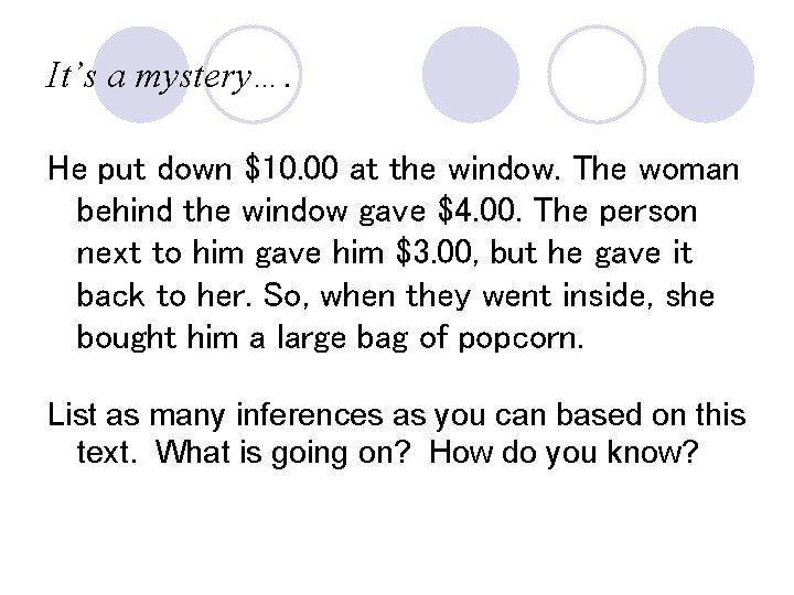 It’s a mystery…. He put down $10. 00 at the window. The woman behind