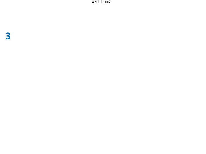 UNIT 4 pp 7 3 
