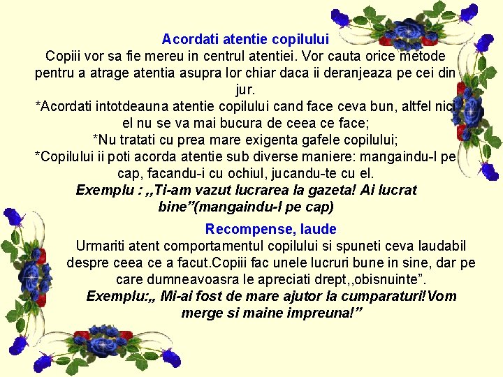 Acordati atentie copilului Copiii vor sa fie mereu in centrul atentiei. Vor cauta orice Acordati atentie copilului Copiii vor sa fie mereu in centrul atentiei. Vor cauta orice