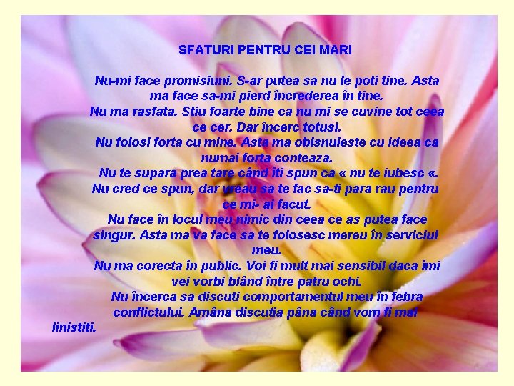 SFATURI PENTRU CEI MARI Nu-mi face promisiuni. S-ar putea sa nu le poti tine. SFATURI PENTRU CEI MARI Nu-mi face promisiuni. S-ar putea sa nu le poti tine.