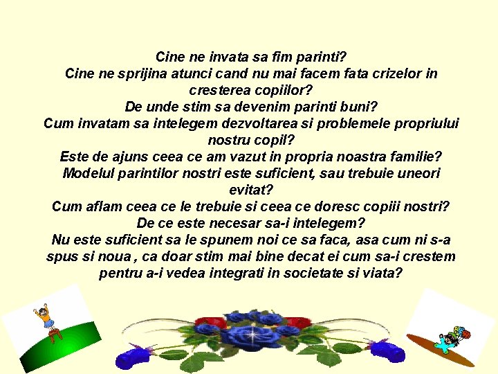Cine ne invata sa fim parinti? Cine ne sprijina atunci cand nu mai facem Cine ne invata sa fim parinti? Cine ne sprijina atunci cand nu mai facem