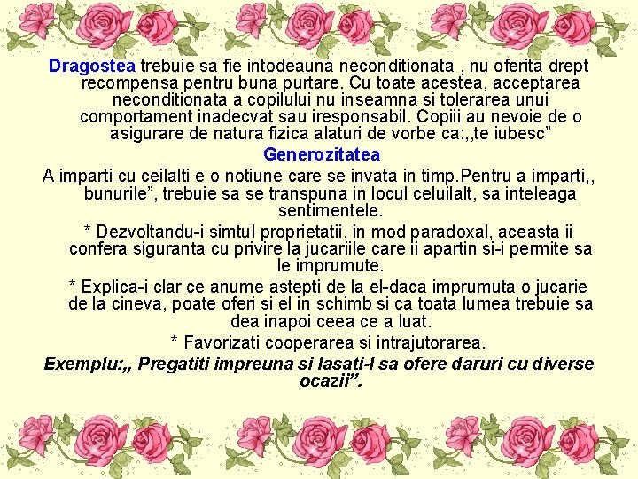 Dragostea trebuie sa fie intodeauna neconditionata , nu oferita drept recompensa pentru buna purtare. Dragostea trebuie sa fie intodeauna neconditionata , nu oferita drept recompensa pentru buna purtare.