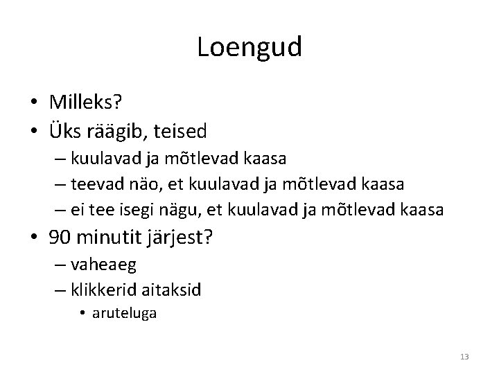 Loengud • Milleks? • Üks räägib, teised – kuulavad ja mõtlevad kaasa – teevad