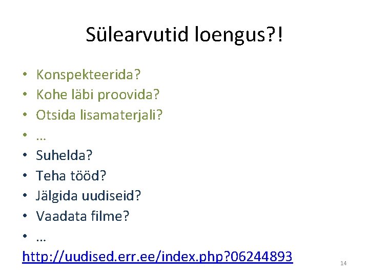 Sülearvutid loengus? ! • Konspekteerida? • Kohe läbi proovida? • Otsida lisamaterjali? • …