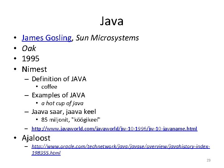 Java • • James Gosling, Sun Microsystems Oak 1995 Nimest – Definition of JAVA
