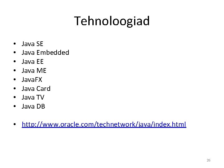 Tehnoloogiad • • Java SE Java Embedded Java EE Java ME Java. FX Java