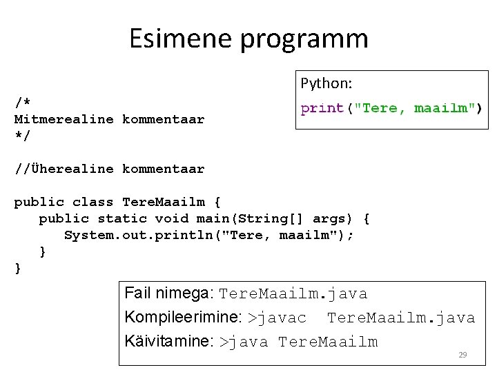 Esimene programm Python: /* Mitmerealine kommentaar */ //Üherealine kommentaar public class Tere. Maailm {