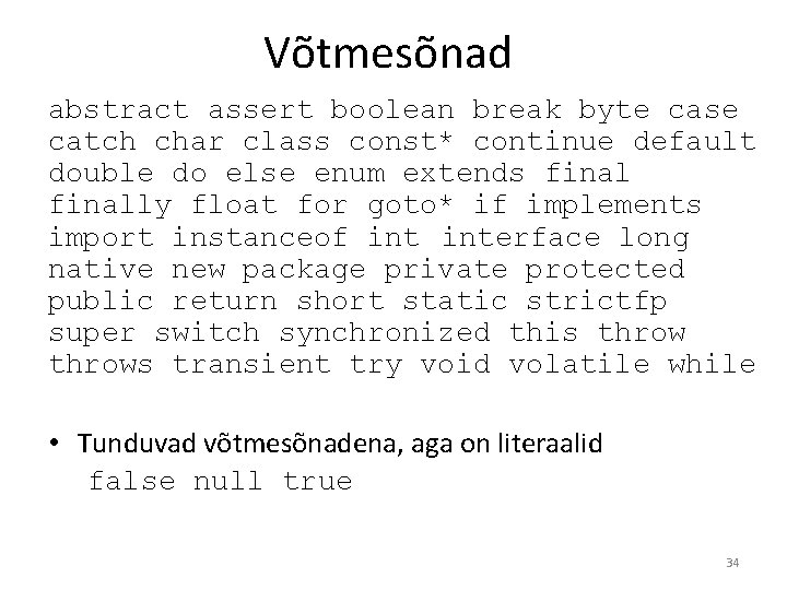 Võtmesõnad abstract assert boolean break byte case catch char class const* continue default double