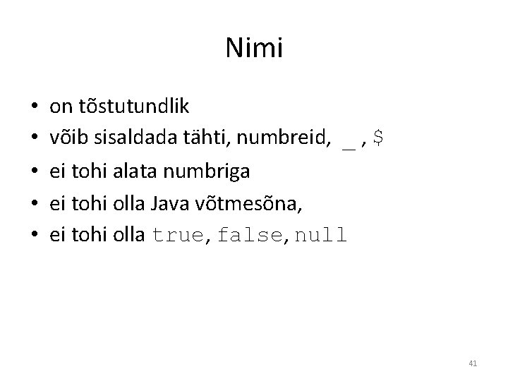 Nimi • • • on tõstutundlik võib sisaldada tähti, numbreid, _ , $ ei