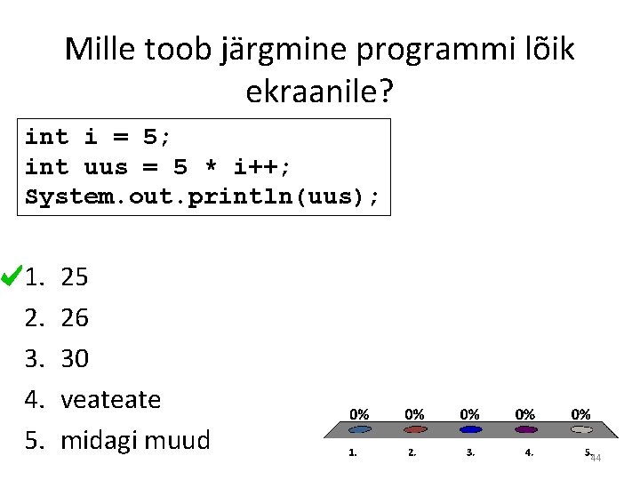 Mille toob järgmine programmi lõik ekraanile? int i = 5; int uus = 5