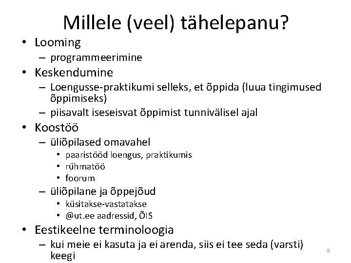 Millele (veel) tähelepanu? • Looming – programmeerimine • Keskendumine – Loengusse-praktikumi selleks, et õppida