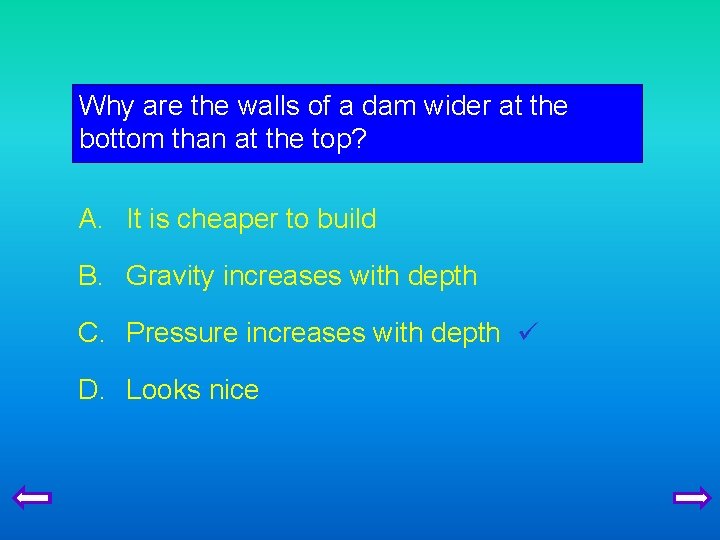 Why are the walls of a dam wider at the bottom than at the