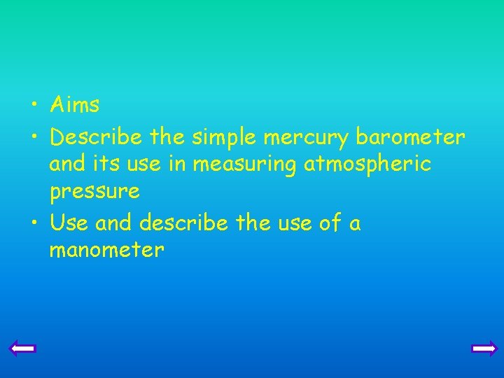  • Aims • Describe the simple mercury barometer and its use in measuring