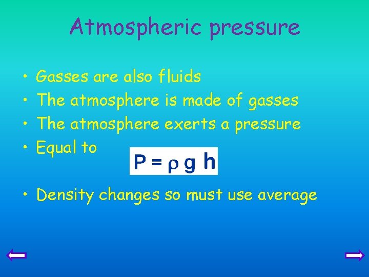 Atmospheric pressure • • Gasses are also fluids The atmosphere is made of gasses