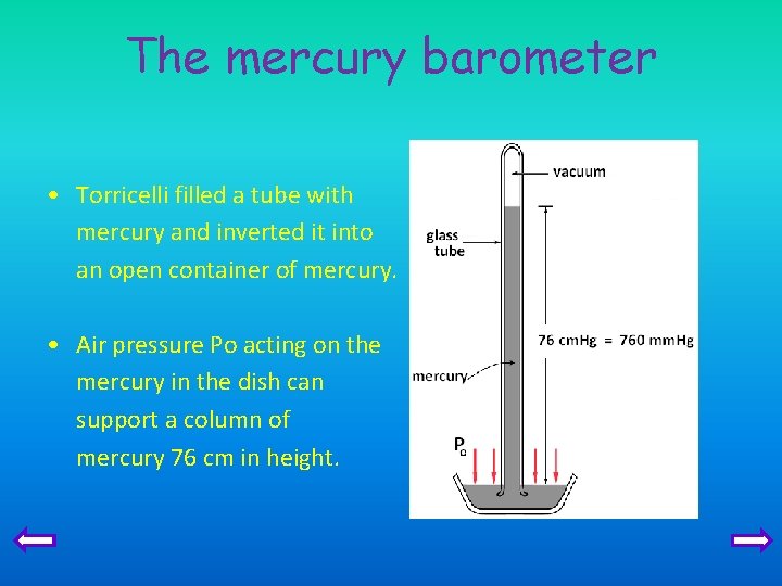 The mercury barometer • Torricelli filled a tube with mercury and inverted it into