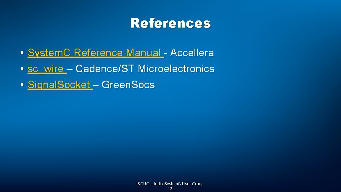 References • • • System. C Reference Manual - Accellera sc_wire – Cadence/ST Microelectronics