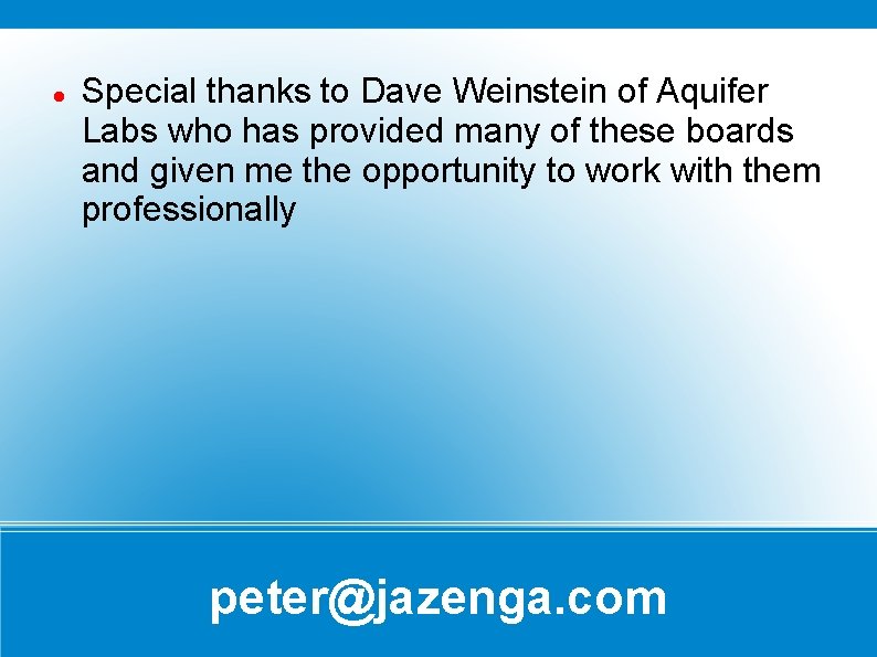Special thanks to Dave Weinstein of Aquifer Labs who has provided many of Special thanks to Dave Weinstein of Aquifer Labs who has provided many of