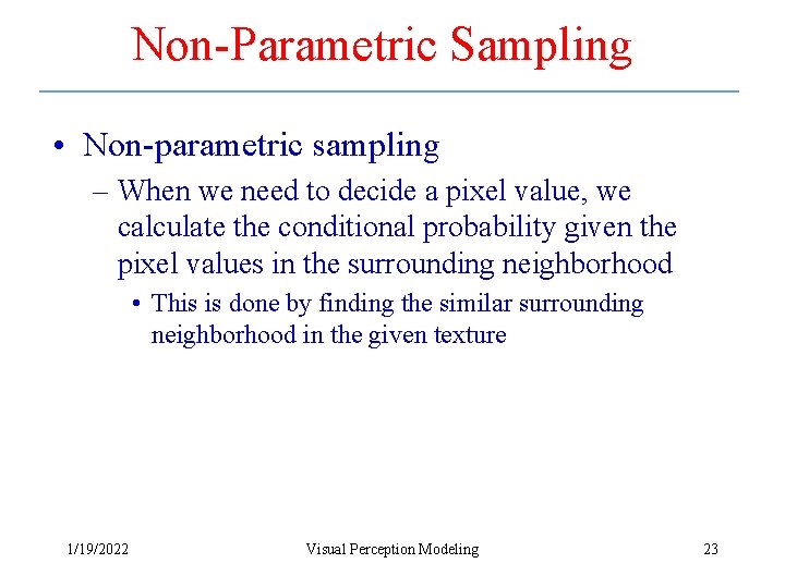 Non-Parametric Sampling • Non-parametric sampling – When we need to decide a pixel value,