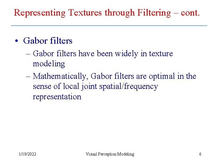 Representing Textures through Filtering – cont. • Gabor filters – Gabor filters have been