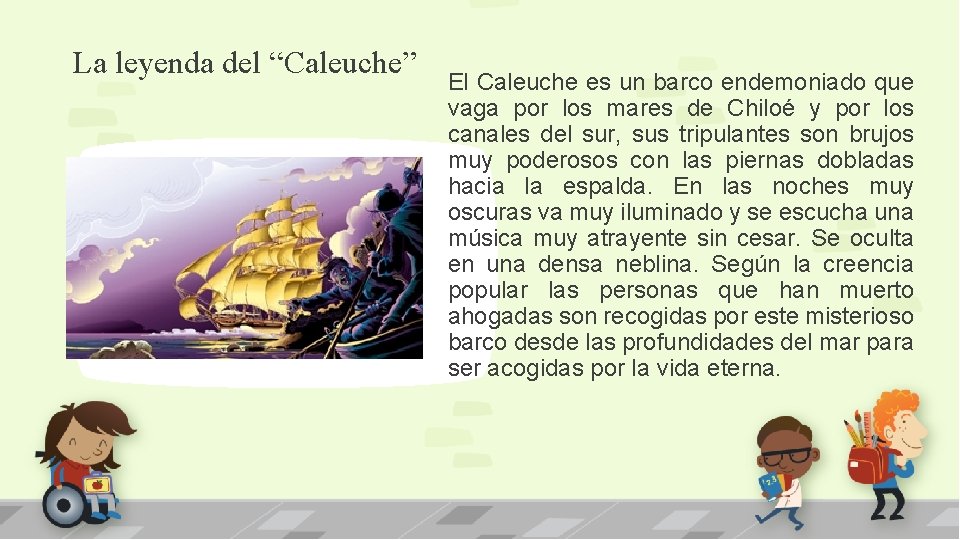 La leyenda del “Caleuche” El Caleuche es un barco endemoniado que vaga por los