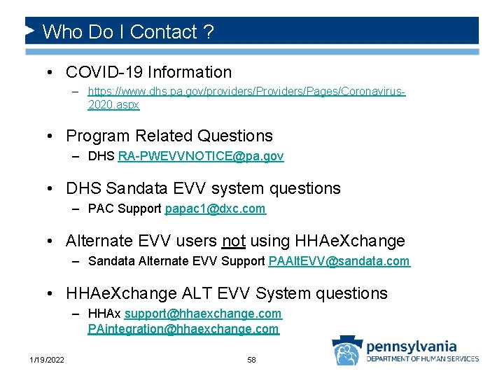 Who Do I Contact ? • COVID-19 Information – https: //www. dhs. pa. gov/providers/Pages/Coronavirus