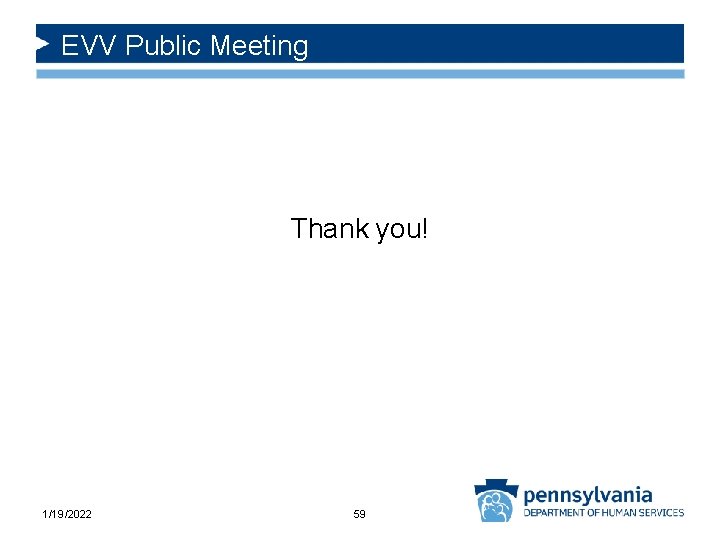 EVV Public Meeting Thank you! 1/19/2022 59 