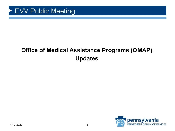 EVV Public Meeting Office of Medical Assistance Programs (OMAP) Updates 1/19/2022 8 