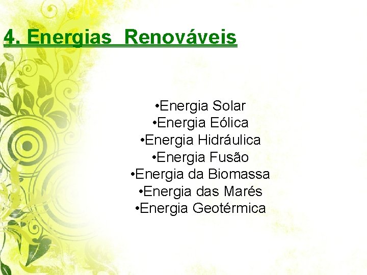 4. Energias Renováveis • Energia Solar • Energia Eólica • Energia Hidráulica • Energia