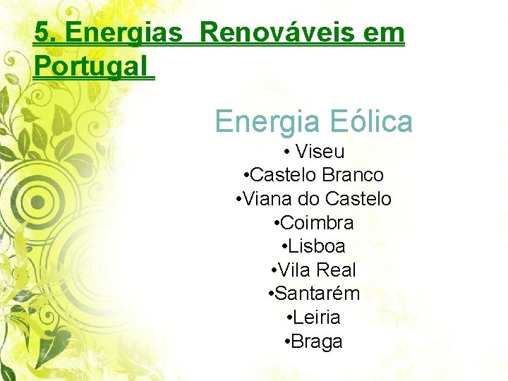 5. Energias Renováveis em Portugal Energia Eólica • Viseu • Castelo Branco • Viana