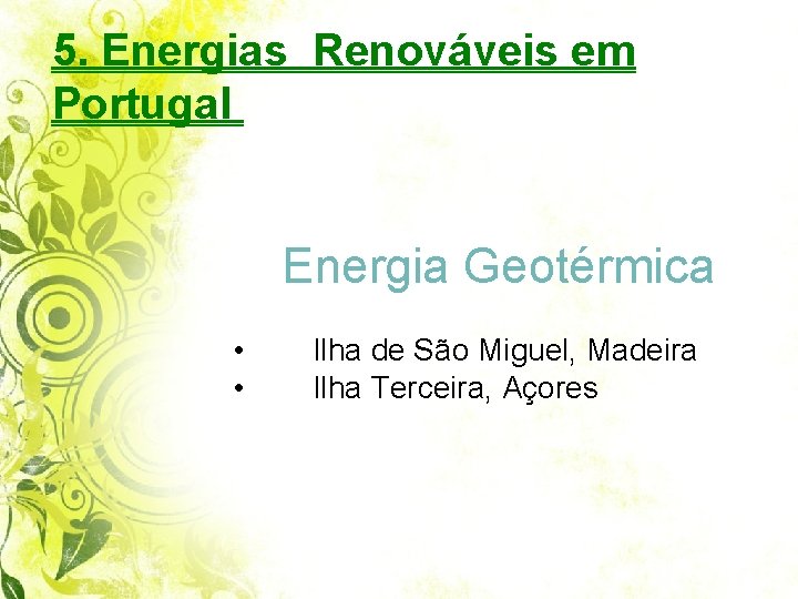 5. Energias Renováveis em Portugal Energia Geotérmica • • Ilha de São Miguel, Madeira