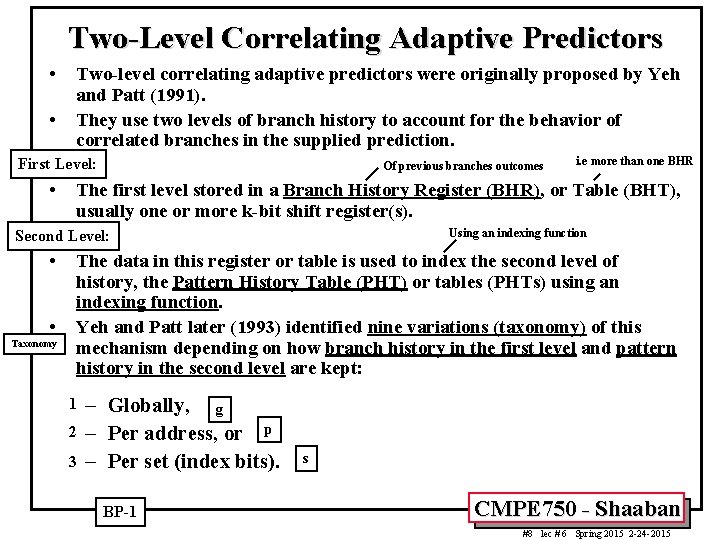 Two-Level Correlating Adaptive Predictors • • Two-level correlating adaptive predictors were originally proposed by