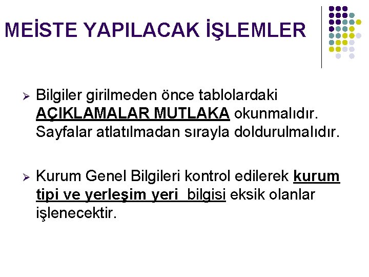 MEİSTE YAPILACAK İŞLEMLER Ø Bilgiler girilmeden önce tablolardaki AÇIKLAMALAR MUTLAKA okunmalıdır. Sayfalar atlatılmadan sırayla